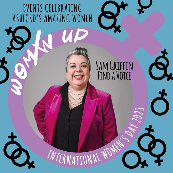 Sam Griffin, Find a Voice - Womxn up Ashford