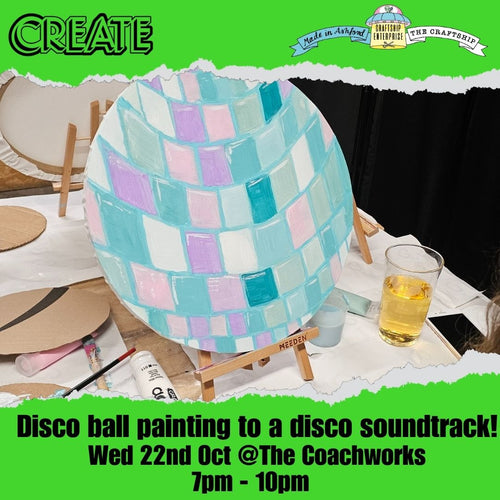 CREATE Disco Ball Sip & Paint Evening @Coachworks Wednesday 22nd October 7 -10pm
