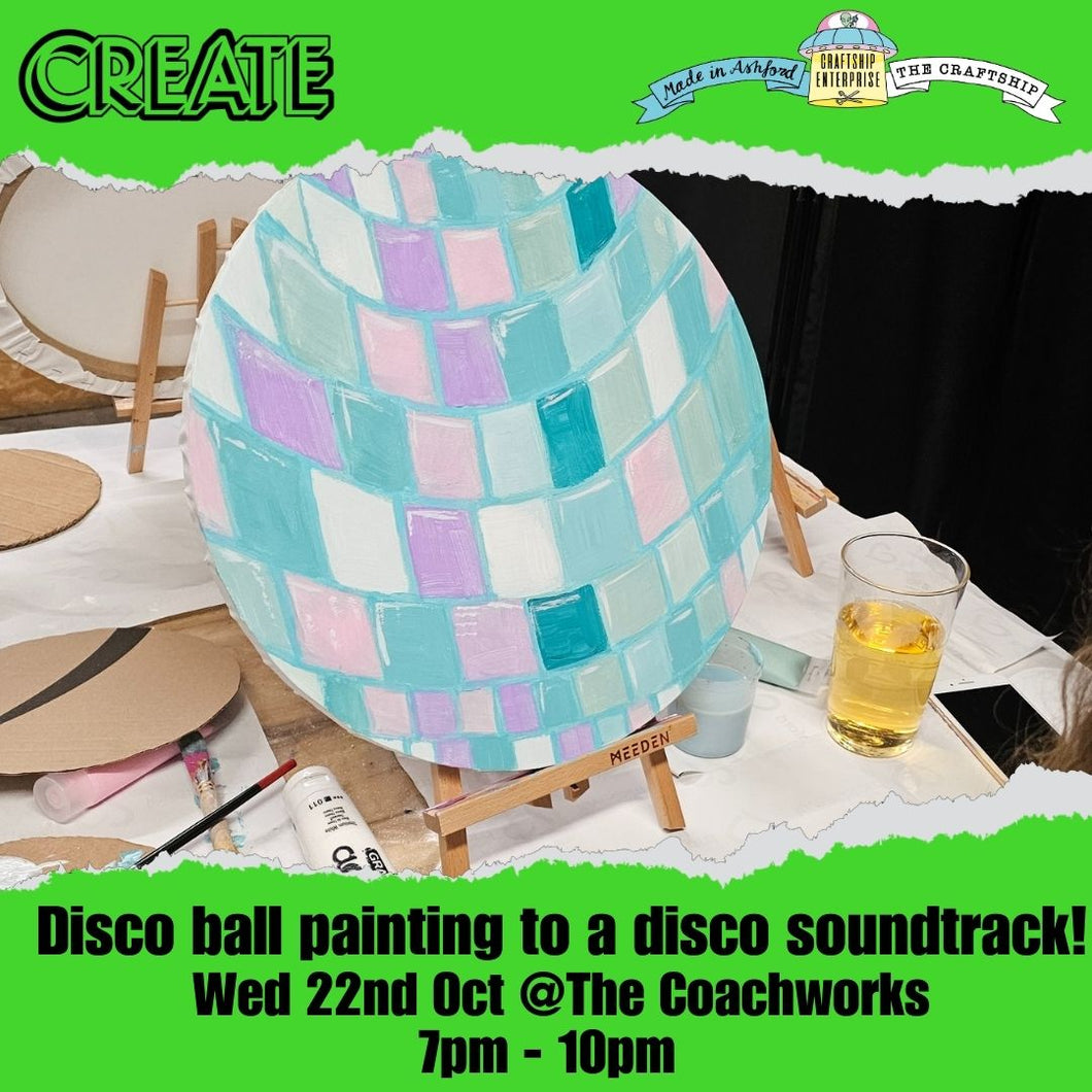 CREATE Disco Ball Sip & Paint Evening @Coachworks Wednesday 22nd October 7 -10pm