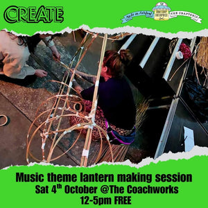 CREATE Music Lantern Workshop @Coachworks Saturday 4th October 12-5pm