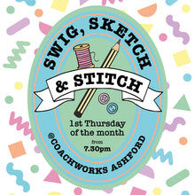 Load image into Gallery viewer, A colorful promotional graphic for an event or workshop titled "Swig, Sketch &amp; Stitch," with a central oval badge showing a spool of thread, pencil, and pen illustration, plus text reading "1st Thursday of the month from 7.30pm" and "@COACHWORKS ASHFORD.