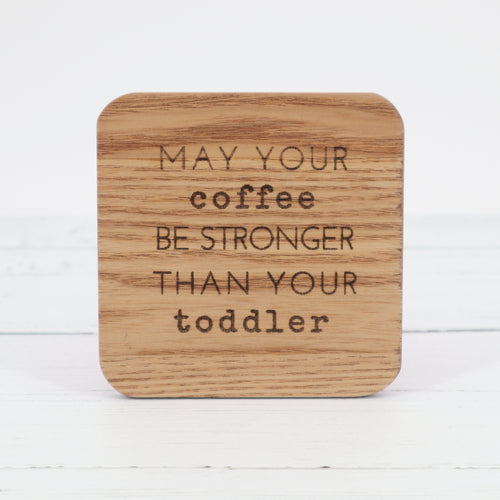 May your coffee be stronger than your toddler coaster