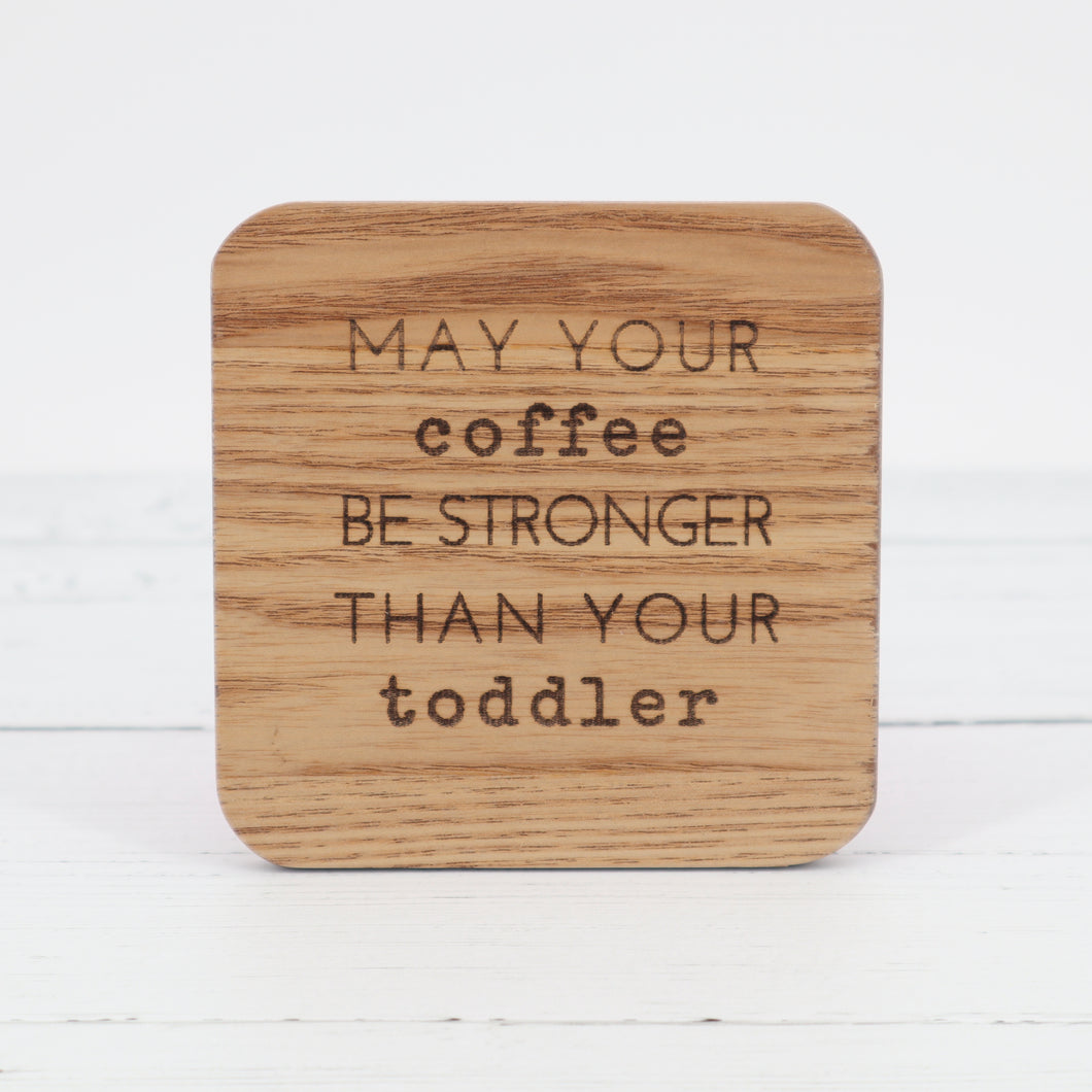 May your coffee be stronger than your toddler coaster